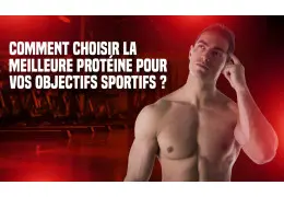 Comment Choisir la Meilleure Protéine pour Vos Objectifs Sportifs