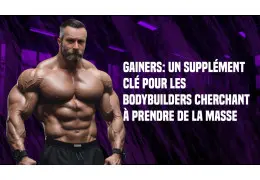 Gainers : Un Supplément Clé pour les Bodybuilders Cherchant à Prendre de la Masse